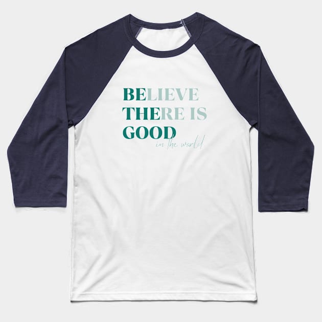 BElieve THEre is GOOD in the world green and maroon Baseball T-Shirt by Unified by Design